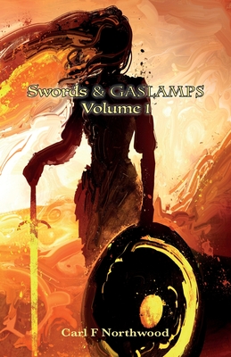 Swords & Gaslamps. Volume 1 - Northwood, Carl F