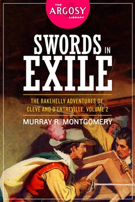 Swords in Exile: The Rakehelly Adventures of Cleve and d'Entreville, Volume 2 - Montgomery, Murray R