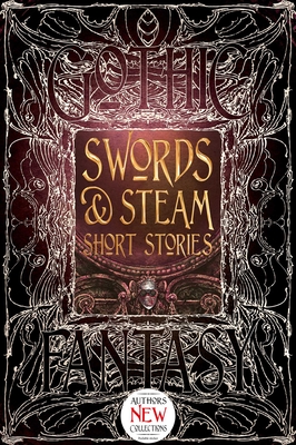 Swords & Steam Short Stories - Joshi, S.T. (Foreword by), and Bourelle, Andrew (Contributions by), and Cato, Beth (Contributions by)