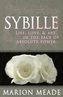 Sybille: Life, Love, & Art in the Face of Absolute Power - Meade, Marion