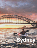 Sydney Australia: Coffee Table Photography Travel Picture Book Album Of An Australian Country And City In Oceania Large Size Photos Cover