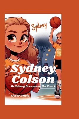 Sydney Colson: Dribbling Dreams on the Court - Lewis, Victor