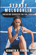 Sydney McLaughlin: Breaking Barriers on the Track