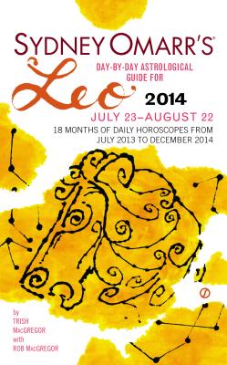 Sydney Omarr's Day-By-Day Astrological Guide for Leo: July 23-August 22 - MacGregor, Trish, and MacGregor, Rob