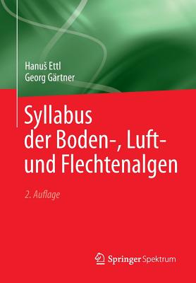 Syllabus Der Boden-, Luft- Und Flechtenalgen - Ettl, Hanus, and G?rtner, Georg