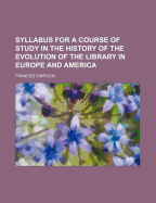 Syllabus for a Course of Study in the History of the Evolution of the Library in Europe and America - Simpson, Frances