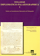 Sylloge Diplomatico-Palaeographica I: Studien Zur Byzantinischen Diplomatik Und Palaographie - Gastgeber, Christian (Editor), and Kresten, Otto (Editor)