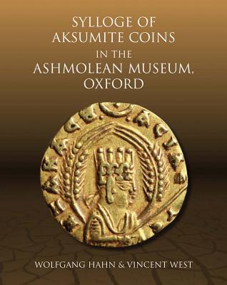Sylloge of Aksumite Coins in the Ashmolean Museum, Oxford - Hahn, Wolfgang, and West, Vincent