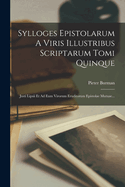 Sylloges Epistolarum a Viris Illustribus Scriptarum Tomi Quinque: Justi Lipsii Et Ad Eum Virorum Eruditorum Epistolae Mutuae...