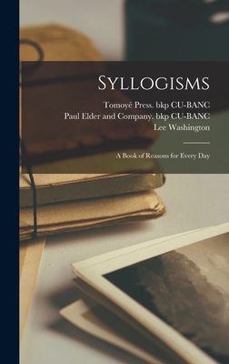 Syllogisms: A Book of Reasons for Every Day - Washington, Lee, and Cu-Banc, Tomoy Press Bkp, and Paul Elder and Company (1907) Bkp Cu (Creator)