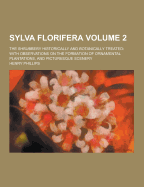 Sylva Florifera; The Shrubbery Historically and Botanically Treated: With Observations on the Formation of Ornamental Plantations, and Picturesque Sce