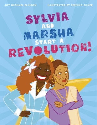 Sylvia and Marsha Start a Revolution!: The Story of the Trans Women of Color Who Made LGBTQ+ History - Ellison, Joy