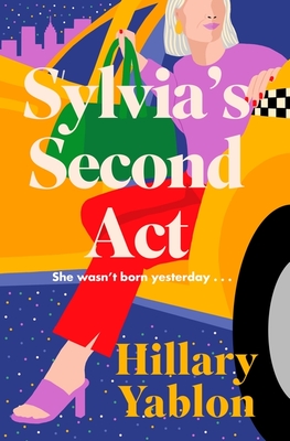 Sylvia's Second Act: The hilarious, heartwarming and utterly feel-good read for 2024! - Yablon, Hillary