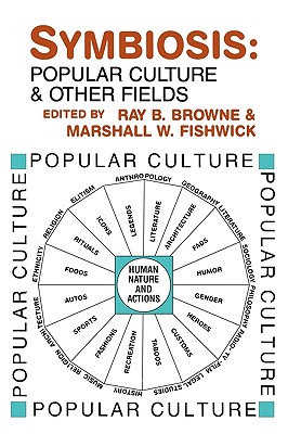 Symbiosis: Popular Culture and Other Fields - Browne, Ray B (Editor)