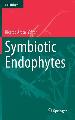 Symbiotic Endophytes - Aroca, Ricardo (Editor)