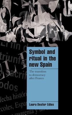 Symbol and Ritual in the New Spain: The Transition to Democracy after Franco - Edles, Laura Desfor
