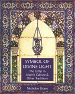 Symbol of Divine Light: The Lamp in Islamic Culture and Other Traditions