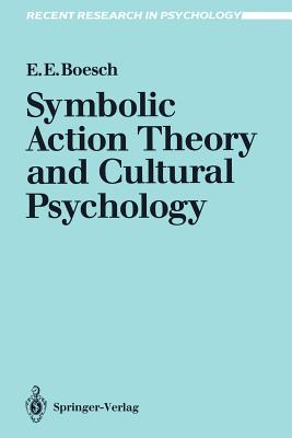 Symbolic Action Theory and Cultural Psychology - Boesch, Ernest E