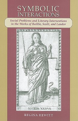 Symbolic Interactions: Social Problems and Literary Interventions in the Works of Baillie, Scott, and Landor - Hewitt, Regina