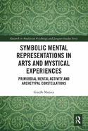 Symbolic Mental Representations in Arts and Mystical Experiences: Primordial Mental Activity and Archetypal Constellations
