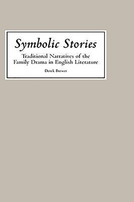 Symbolic Stories: Traditional Narratives of the Family Drama in English Literature - Brewer, Derek