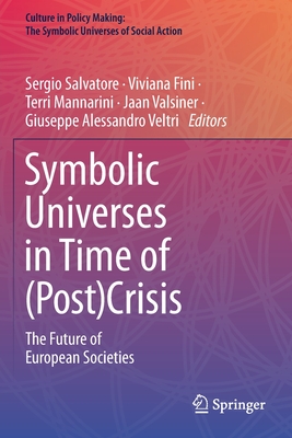 Symbolic Universes in Time of (Post)Crisis: The Future of European Societies - Salvatore, Sergio (Editor), and Fini, Viviana (Editor), and Mannarini, Terri (Editor)