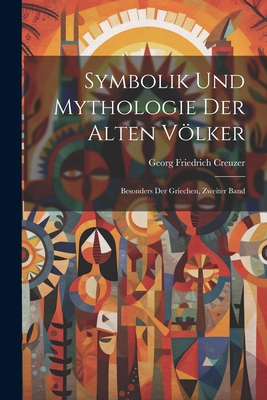 Symbolik Und Mythologie Der Alten Volker: Besonders Der Griechen, Zweiter Band - Creuzer, Georg Friedrich