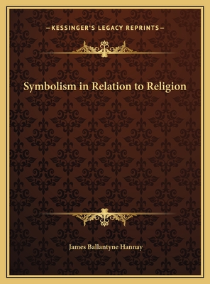 Symbolism in Relation to Religion - Hannay, James Ballantyne