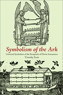 Symbolism of the Ark: Universal Symbolism of the Receptacle of Divine Immanence