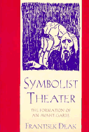 Symbolist Theater: The Formation of an Avant-Garde - Deak, Fantisek, and Deak, Frantisek, Professor