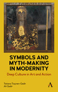 Symbols and Myth-Making in Modernity: Deep Culture in Art and Action