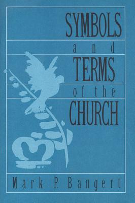 Symbols and Terms of Chrch - Bangert, Mark Paul