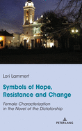 Symbols of Hope, Resistance and Change: Female Characterization in the Novel of the Dictatorship