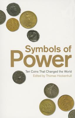 Symbols of Power: Ten Coins That Changed the World - Hockenhull, Thomas (Editor)