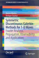 Symmetric Discontinuous Galerkin Methods for 1-D Waves: Fourier Analysis, Propagation, Observability and Applications