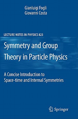 Symmetries and Group Theory in Particle Physics: An Introduction to Space-Time and Internal Symmetries - Costa, Giovanni, and Fogli, Gianluigi