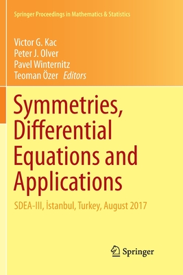 Symmetries, Differential Equations and Applications: Sdea-III,  stanbul, Turkey, August 2017 - Kac, Victor G (Editor), and Olver, Peter J (Editor), and Winternitz, Pavel (Editor)