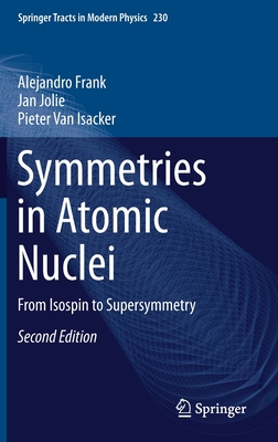 Symmetries in Atomic Nuclei: From Isospin to Supersymmetry - Frank, Alejandro, and Jolie, Jan, and Van Isacker, Pieter