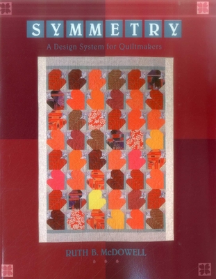 Symmetry: A Design System for Quiltmakers - McDowell, Ruth B