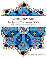 Symmetry Art: An Adult Coloring Book: 30 Designs in Radial Symmetry