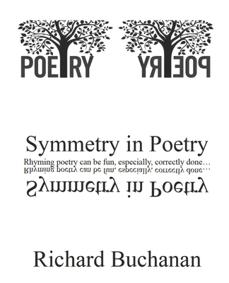 Symmetry in Poetry: Rhyming poetry can be fun, especially correctly done... - Spina, Janice (Editor), and Buchanan, Richard