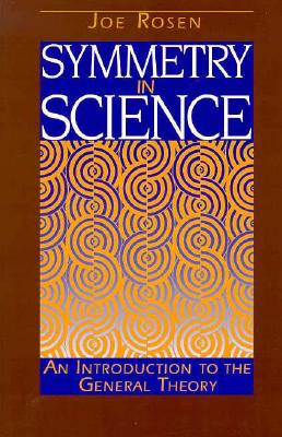 Symmetry in Science: An Introduction to the General Theory - Rosen, Joseph