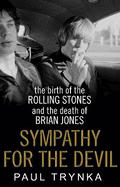 Sympathy for the Devil: The Birth of the Rolling Stones and the Death of Brian Jones