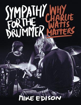 Sympathy for the Drummer: Why Charlie Watts Matters - Edison, Mike