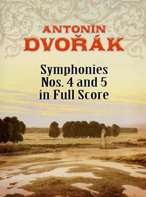 Symphonies Nos. 4 and 5 in Full Score - Dvorak, Antonin