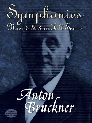 Symphonies Nos. 6 & 8 in Full Score - Bruckner, Anton