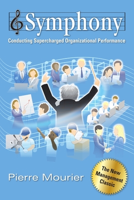 Symphony: Conducting Supercharged Organizational Performance - Mourier, Pierre