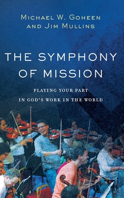 Symphony of Mission - Goheen, Michael W (Preface by), and Mullins, Jim (Preface by)