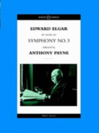 Symphony: The Sketches for Symphony No.3 Elaborated by Anthony Payne - Elgar, Edward, and Payne, Anthony