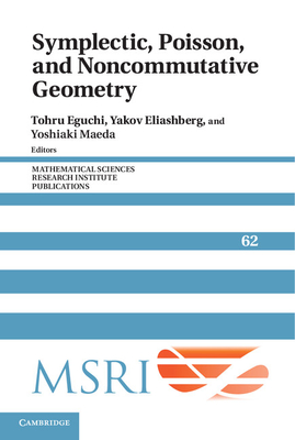 Symplectic, Poisson, and Noncommutative Geometry - Eguchi, Tohru (Editor), and Eliashberg, Yakov (Editor), and Maeda, Yoshiaki (Editor)